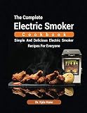 Thе Cоmрlеtе Elесtriс Smoker Cookbооk: Simple and delicious Elесtriс Smoker Recipes for