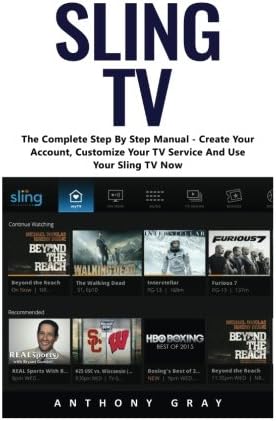 Sling TV: The Complete Step By Step Manual – Create Your Account, Customize Your TV Service And Use Your Sling TV Now! Paperback – 18 Apr 2017