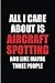 All I Care About is Aircraft Spotting and Like Maybe three people: Blank Lined 6x9 Aircraft Spotting by Real Joy Publications