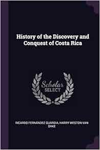 History Of The Discovery And Conquest Of Costa Rica