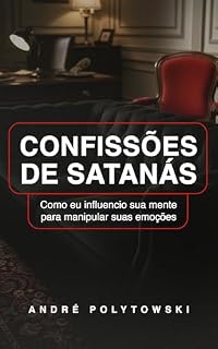 Livro Confissões de Satanás: Como eu influencio sua mente para manipular suas emoções