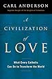 A Civilization of Love: What Every Catholic Can Do to Transform the World