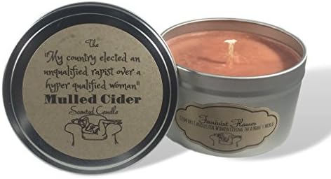 Feminist Mulled Cider Scented Soy Candle: "My country elected an unqualified rapist over a hyper qualified woman" -- 8oz