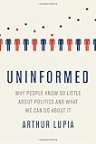 Uninformed: Why People Seem to Know So Little about Politics and What We Can Do about It