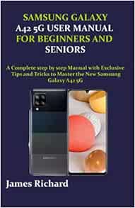SAMSUNG GALAXY A42 5G USER MANUAL FOR BEGINNERS AND SENIORS: A Complete