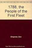 Front cover for the book 1788, the people of the First Fleet by Don Chapman