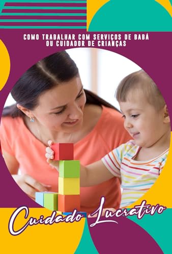 Como Trabalhar com Serviços de Babá ou Cuidador de Crianças: Cuidado ...