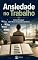 Livro Ansiedade no Trabalho: Como Produzir sem Viver em Estado de Alerta (Mente, Ansiedade e Bem-Estar Livro 7)