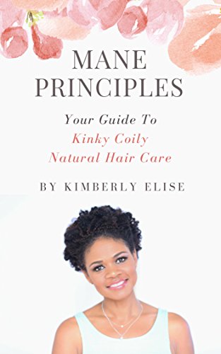 Amazon Com Mane Principles Your Guide To Kinky Coily Natural