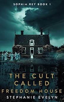 The Cult Called Freedom House: Sophia Rey Book 1 by [Evelyn, Stephanie]