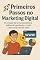 Livro Primeiros Passos no Marketing Digital - Marketing Digital para Iniciantes: Do Zero ao Profissional: Da criação da presença online à análise de resultados — tudo o que você precisa saber