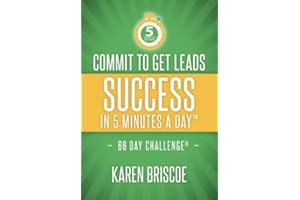 Commit to Get Leads: Success in 5 Minutes a Day (5 Minute Success)