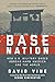 Base Nation: How U.S. Military Bases Abroad Harm America and the World by Vine David, Simon Winchester