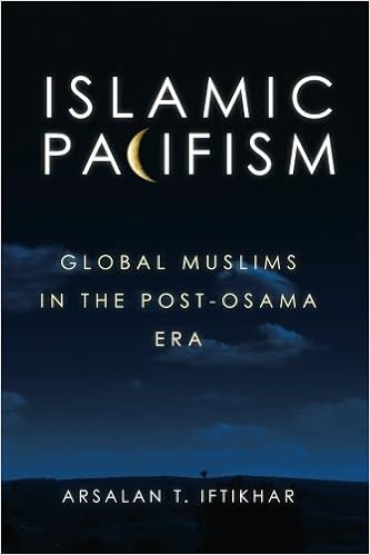 Islamic Pacifism Global Muslims In The Post Osama Era Iftikhar Arsalan 9781463553128 Amazon Com Books