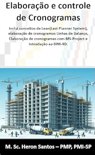 Livro Elaboração e controle de Cronogramas: Inclui conceitos de Lean(Last Planner System), elaboração de cronogramas Linhas de Balanço, Elaboração de cronogramas com MS-Project e Introdução ao BIM-4D.