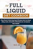 The Full Liquid Diet Cookbook: Easy Mouth-Watering