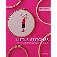 Little Stitches: 100+ Sweet Embroidery Designs • 12 Projects