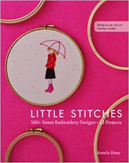 Little Stitches 100 Sweet Embroidery Designs 12 Projects