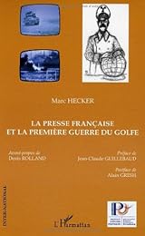 La  presse française et la première guerre du Golfe