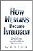 How Humans Became Intelligent by Lynnette Hartwig
