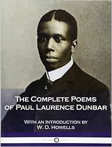The Complete Poems Of Paul Laurence Dunbar Dunbar Paul Laurence Howells W D 9781986558563 Amazon Com Books