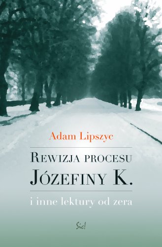 Rewizja procesu Józefiny K. i inne lektury od zera