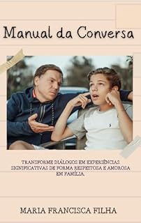 Livro Manual da Conversa: Transfome diálogos em experiências significativas de forma repeitosa e amorosa em família.