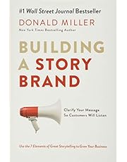 Building a StoryBrand: Clarify Your Message So Customers Will Listen