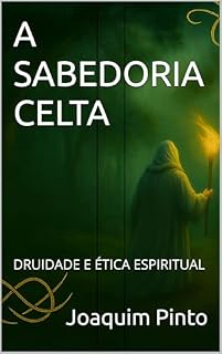 Livro A SABEDORIA CELTA: DRUIDADE E ÉTICA ESPIRITUAL