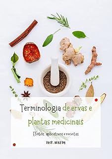Livro Terminologia de ervas e plantas medicinais: Efeitos, aplicativos e receitas