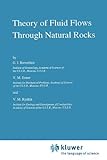 Theory of Fluid Flows Through Natural Rocks, Barenblatt, G. I. and Entov, V. M., 9048140420