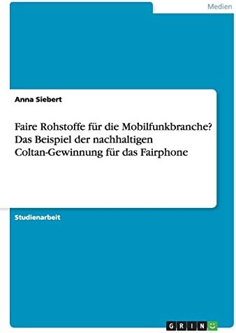 Faire Rohstoffe für die Mobilfunkbranche? Das Beispiel der nachhaltigen Coltan-Gewinnung für das Fairphone (German Edition)