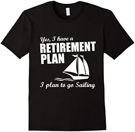 Mens Yes, I Have A Retirement Plan I Plan to Go Sailing T-Shirt Large Black