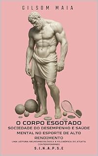 Livro O CORPO ESGOTADO: SOCIEDADE DO DESEMPENHO E SAÚDE MENTAL NO ESPORTE