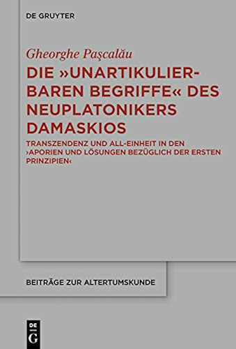 Download Die 'unartikulierbaren Begriffe' des Neuplatonikers Damaskios: Transzendenz und All-Einheit in den >Aporien und Lösungen bezüglich der ersten Prinzipien< ... zur Altertumskunde 372) (German Edition) PDF