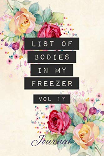 List of Bodies in My Freezer - Journal: Funny Gag Notebook for Caterers, Chefs, Refrigeration Engine by Jayne Carley Planners