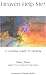 Heaven Help Me!: A Celestial Guide to Healing by 