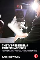 The TV Presenter's Career Handbook: How to Market Yourself in TV Presenting