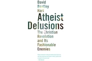 Atheist Delusions: The Christian Revolution and Its Fashionable Enemies