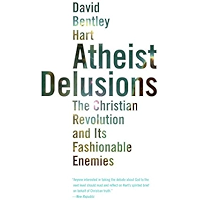 Atheist Delusions: The Christian Revolution and Its Fashinable Enemies: The Christian Revolution and Its Fashionable… book cover