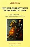 Histoire des provinces franÃ§aises du Nord : Tome 3, De Charles Quint Ã  la RÃ©volution franÃ by 