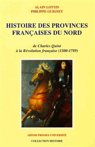 Histoire des provinces franÃ§aises du Nord : Tome 3, De Charles Quint Ã  la RÃ©volution franÃ by (Paperback)