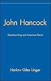 John Hancock: Merchant King and American Patriot