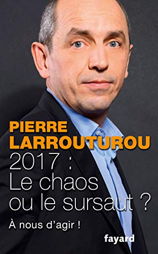 2017 : le chaos ou le sursaut ? : A nous de décider ! by Pierre Larrouturou