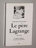 Image de Le pere Lagrange, 1855-1938: L'exegese catholique dans la crise moderniste (Histoire) (French Editio