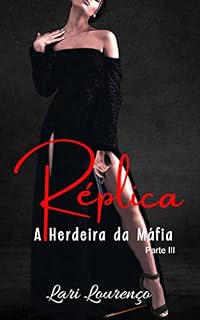 Livro Réplica: A Herdeira da Máfia - Parte III