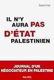 Il n'y aura pas d'Etat palestinien: journal d'un négociateur en Palestine - Essais - documents (French Edition) by Ziyad Clot