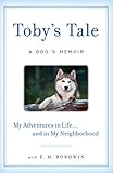 Toby's Tale: A Dog's Memoir My Adventures in Life... and in My Neighborhood by E. Bordwin