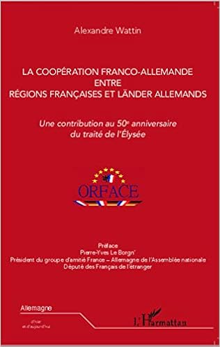 La Cooperation Franco Allemande Entre Regions Francaises Et Lander Allemands Une Contribution Au 50e Anniversaire Du Traite De L Elysee Allemagne D Hier Et D Aujourd Hui French Edition Wattin Alexandre Amazon Com Books