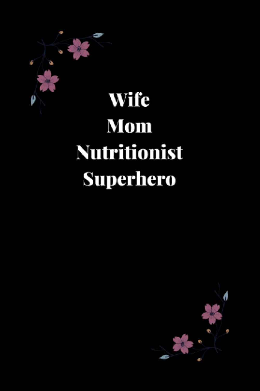 Wife Mom Nutritionist Superhero: 120 pages 6"x9" Lined Notebook, Nutritionist Gift